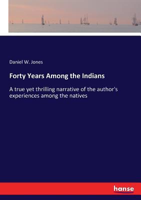 Forty Years Among the Indians: A true yet thril... 3337272266 Book Cover