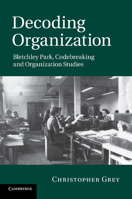 Decoding Organization: Bletchley Park, Codebrea... 1107676754 Book Cover