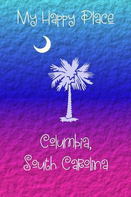 My Happy Place: Columbia, South Carolina 1792726872 Book Cover