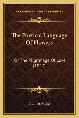 The Poetical Language Of Flowers: Or The Pilgri... 1166597652 Book Cover