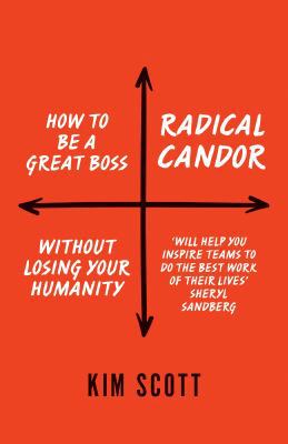 Radical Candor: How to Get What You Want by Say... 1509845356 Book Cover