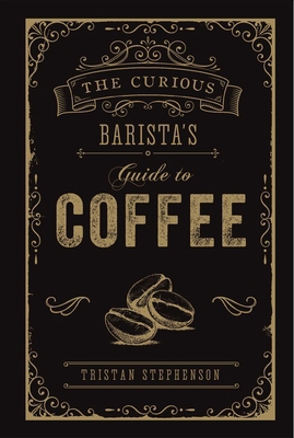 The Curious Barista's Guide to Coffee 1788790839 Book Cover