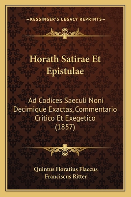 Horath Satirae Et Epistulae: Ad Codices Saeculi... [Latin] 1164955438 Book Cover