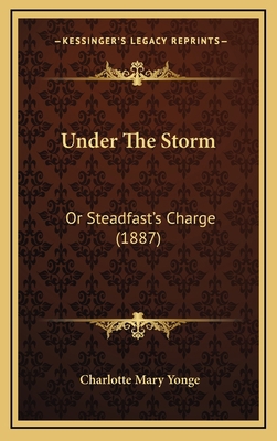 Under The Storm: Or Steadfast's Charge (1887) 1166366863 Book Cover