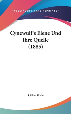 Cynewulf's Elene Und Ihre Quelle (1885) [German] 1162443960 Book Cover