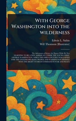 With George Washington Into the Wilderness 102359014X Book Cover