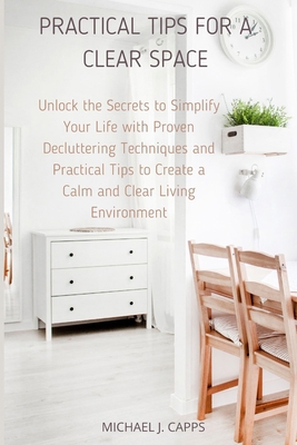 Practical Tips for a Clear Space: Unlock the Se... B0D2VYGBX1 Book Cover