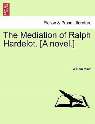 The Mediation of Ralph Hardelot. [A Novel.] 1240881401 Book Cover