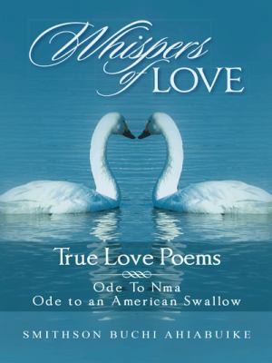 Whispers of Love: True Love Poems 1490731199 Book Cover