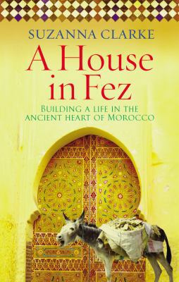 A House in Fez: Building a Life in the Ancient ... B0092GDAD2 Book Cover