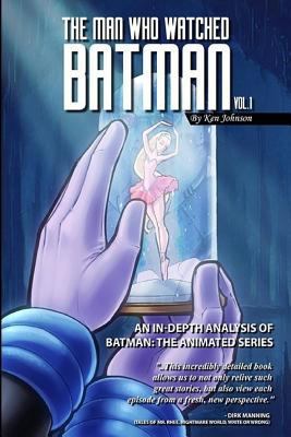 The Man Who Watched Batman Vol. 1: An In Depth ... 1500387568 Book Cover