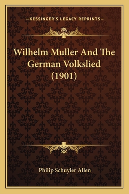 Wilhelm Muller And The German Volkslied (1901) 1167194721 Book Cover