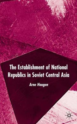 The Establishment of National Republics in Sovi... 1403915717 Book Cover