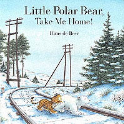 Little Polar Bear Take Me Home ! 0735814481 Book Cover