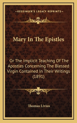 Mary in the Epistles: Or the Implicit Teaching ... 1164327402 Book Cover