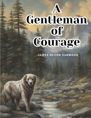 A Gentleman of Courage: A Novel of the Wilderness 1835916384 Book Cover