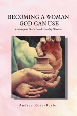 Becoming a Woman God Can Use: Lessons from God'... 1546237968 Book Cover