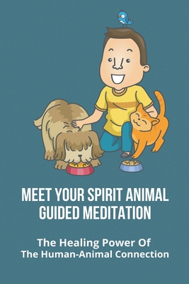 Meet Your Spirit Animal Guided Meditation: The ... B0939ZG81L Book Cover