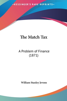 The Match Tax: A Problem of Finance (1871) 1161826459 Book Cover