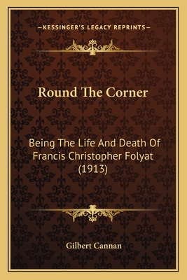 Round The Corner: Being The Life And Death Of F... 1167004884 Book Cover