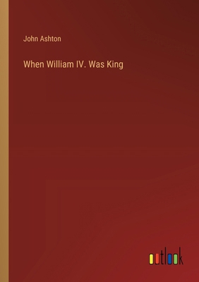 When William IV. Was King 3368904043 Book Cover