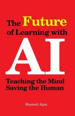 The Future of Learning with AI: Teaching the Mi... B0G1RD99HC Book Cover
