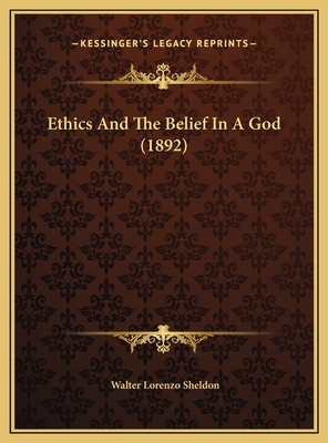 Ethics And The Belief In A God (1892) 1169654487 Book Cover