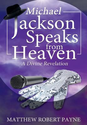 Michael Jackson Speaks from Heaven: A Divine Re... 1365940098 Book Cover