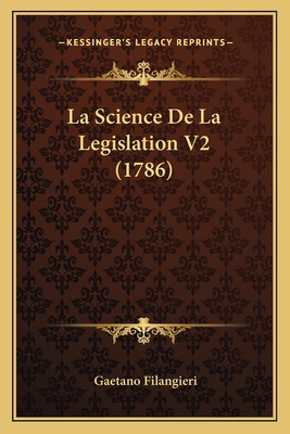 La Science De La Legislation V2 (1786) [French] 1166328740 Book Cover