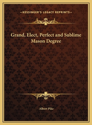 Grand, Elect, Perfect and Sublime Mason Degree 1169550150 Book Cover