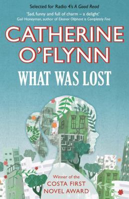 What Was Lost: Winner of the Costa First Novel ... 1906994250 Book Cover