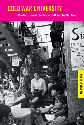 Cold War University: Madison and the New Left i... 0299292843 Book Cover