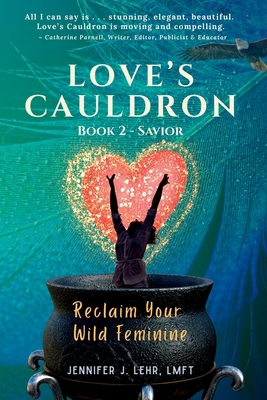 Love's Cauldron: Reclaim Your Wild Feminine, Bo... 1918453357 Book Cover