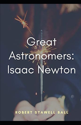 Great Astronomers Isaac Newton (Illustrated) B08SFZCY3M Book Cover