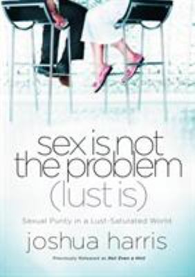 Sex Is Not the Problem (Lust Is): Sexual Purity... B0035G04NE Book Cover