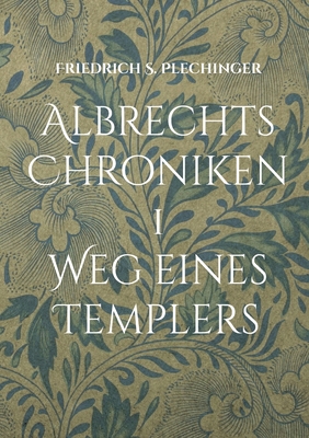 Albrechts Chroniken 1: Weg eines Templers [German] 3755796597 Book Cover
