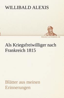 ALS Kriegsfreiwilliger Nach Frankreich 1815 [German] 3842402716 Book Cover