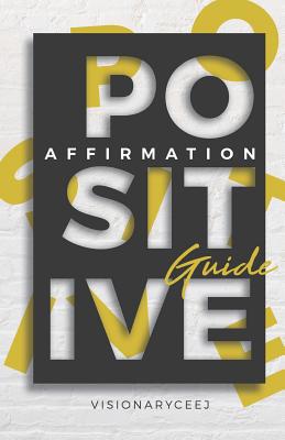 The Positive Affirmation Guide: How To Stay Pos... 1791734480 Book Cover