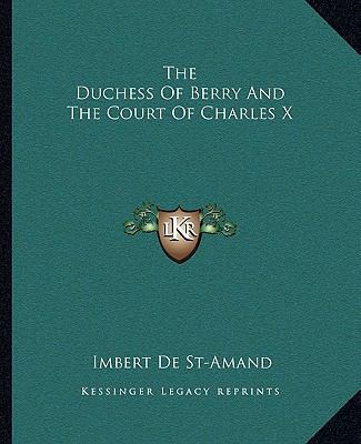 The Duchess Of Berry And The Court Of Charles X 1162693088 Book Cover