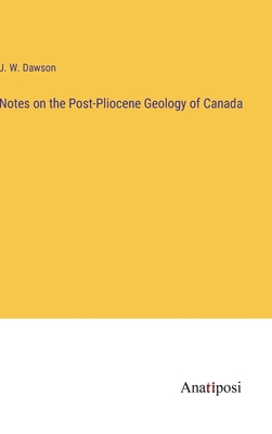 Notes on the Post-Pliocene Geology of Canada 3382194899 Book Cover