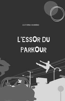 L'Essor du Parkour: De l'Art de Se Mouvoir à la... [French] B0CN7578M1 Book Cover