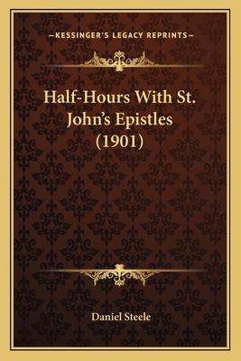 Half-Hours With St. John's Epistles (1901) 1166991547 Book Cover