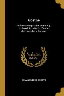 Goethe: Vorlesungen gehalten an der Kgl. Univer... [German] 0274943018 Book Cover