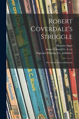 Robert Coverdale's Struggle: or, On the Wave of... 1014279925 Book Cover