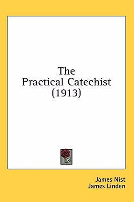 The Practical Catechist (1913) 1436548268 Book Cover