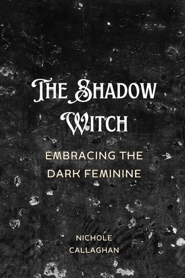 The Shadow Witch - Embracing the Dark Feminine. B0DHW4N4M5 Book Cover