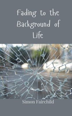 Fading to the Background of Life 3690808197 Book Cover