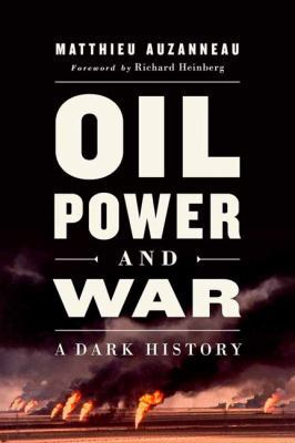 Oil, Power, and War: A Dark History 1603587438 Book Cover