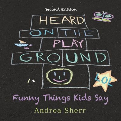 Heard on the Playground: Funny Things Kids Say ... 1936449455 Book Cover