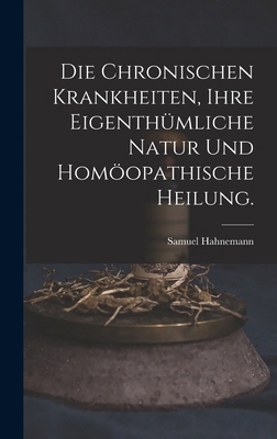 Die chronischen Krankheiten, ihre eigenthümlich... [German] 1018667350 Book Cover